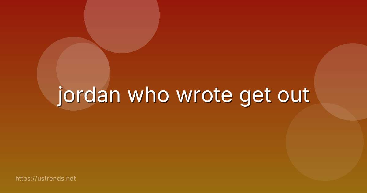 jordan who wrote get out