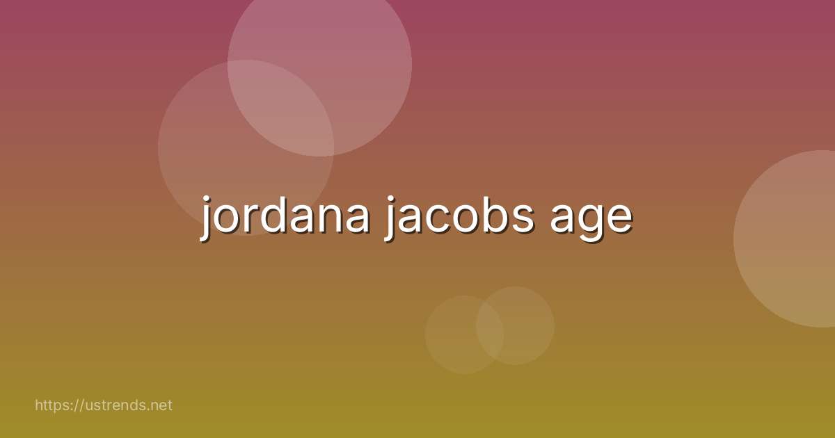 jordana jacobs age