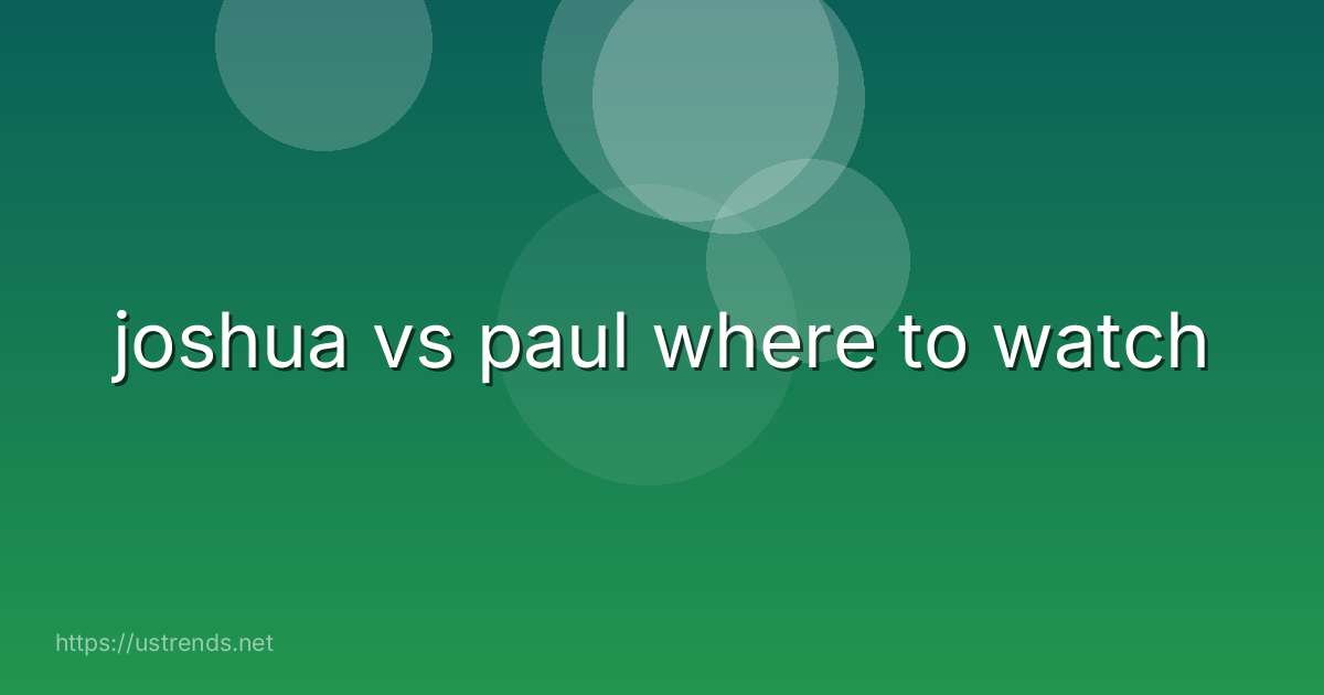 joshua vs paul where to watch