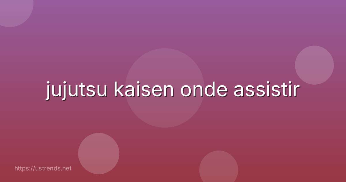 jujutsu kaisen onde assistir