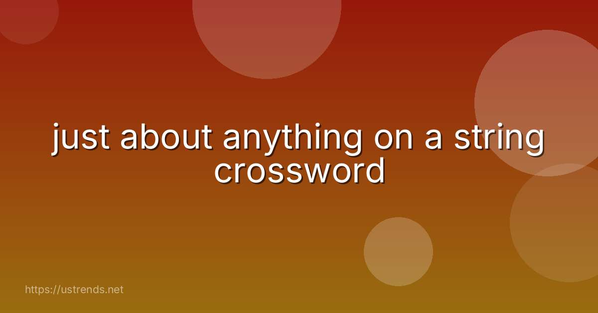 just about anything on a string crossword