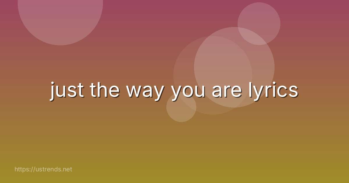 just the way you are lyrics