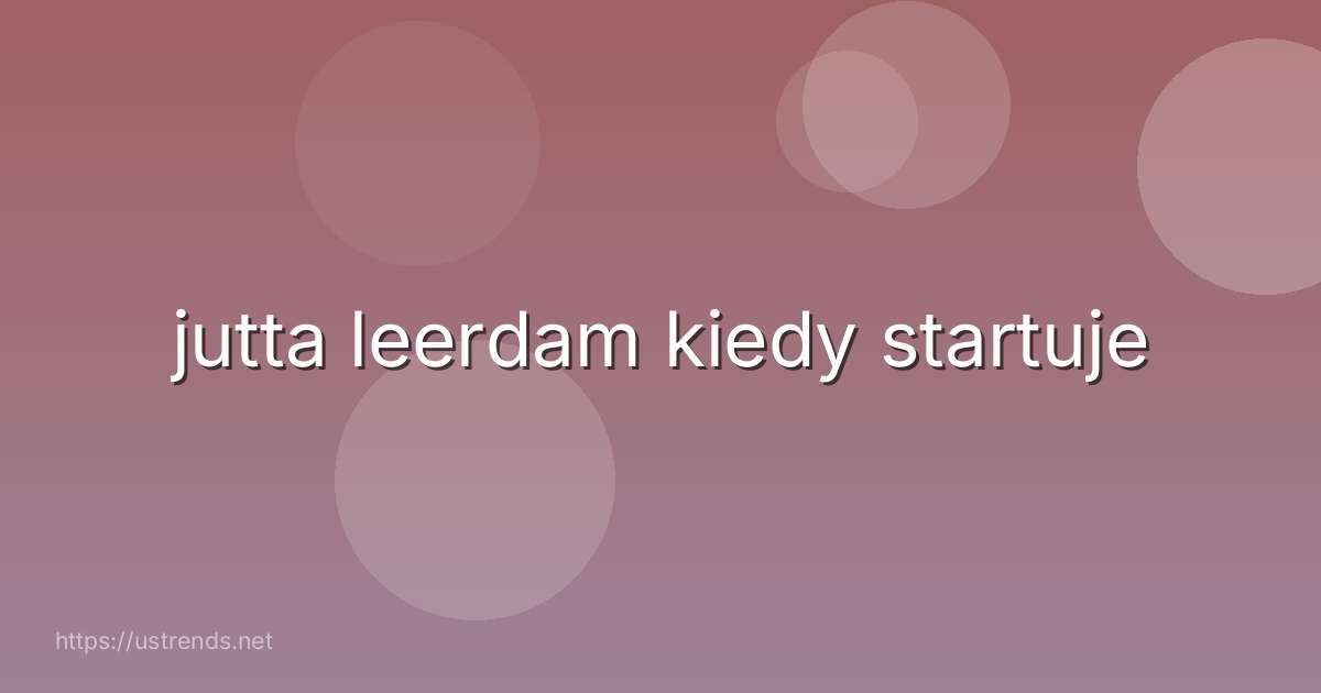 jutta leerdam kiedy startuje