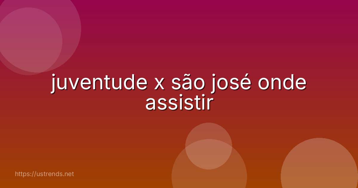 juventude x são josé onde assistir
