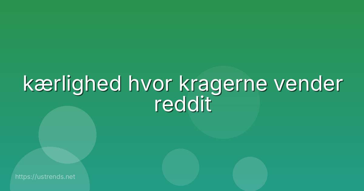 kærlighed hvor kragerne vender reddit