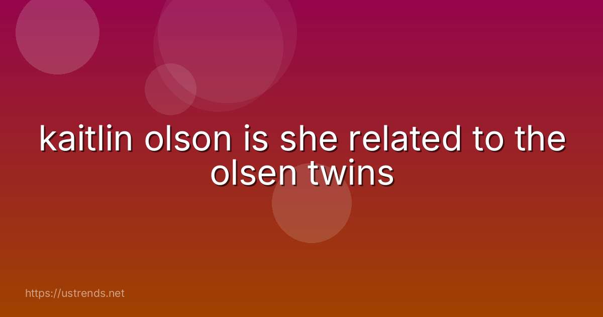 kaitlin olson is she related to the olsen twins