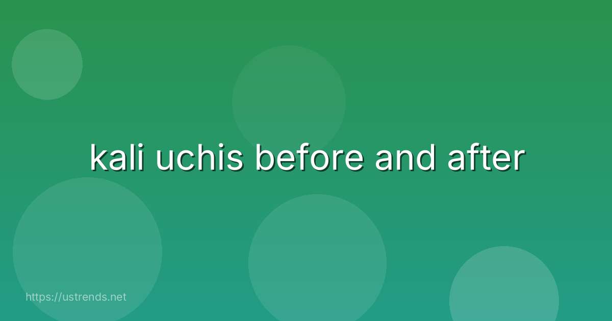 kali uchis before and after