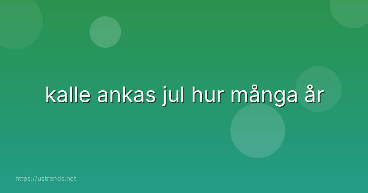 kalle ankas jul hur många år