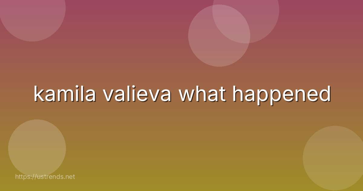 kamila valieva what happened