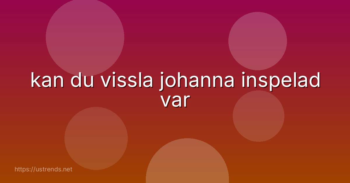 kan du vissla johanna inspelad var