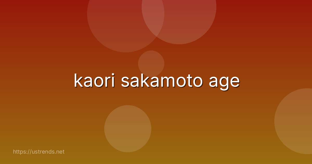 kaori sakamoto age
