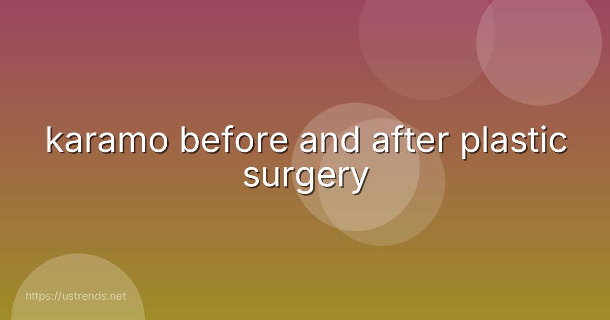 karamo before and after plastic surgery