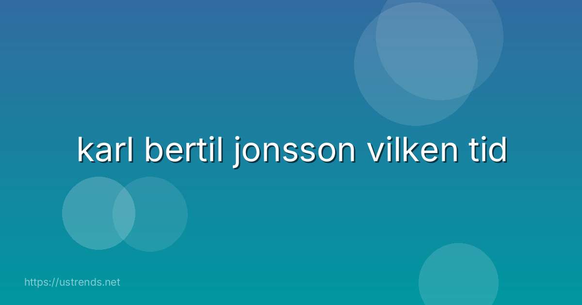 karl bertil jonsson vilken tid