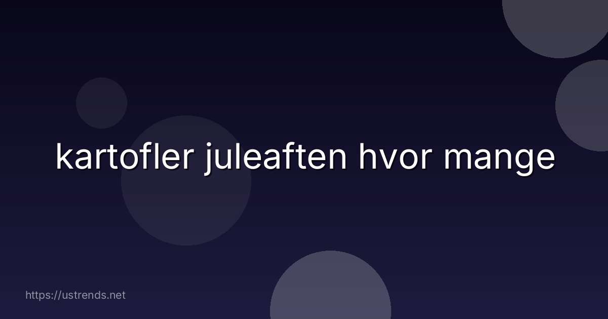 kartofler juleaften hvor mange