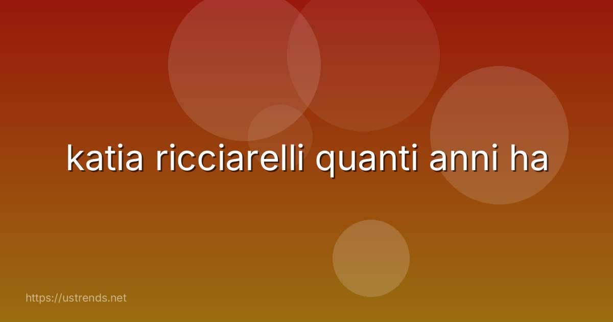 katia ricciarelli quanti anni ha