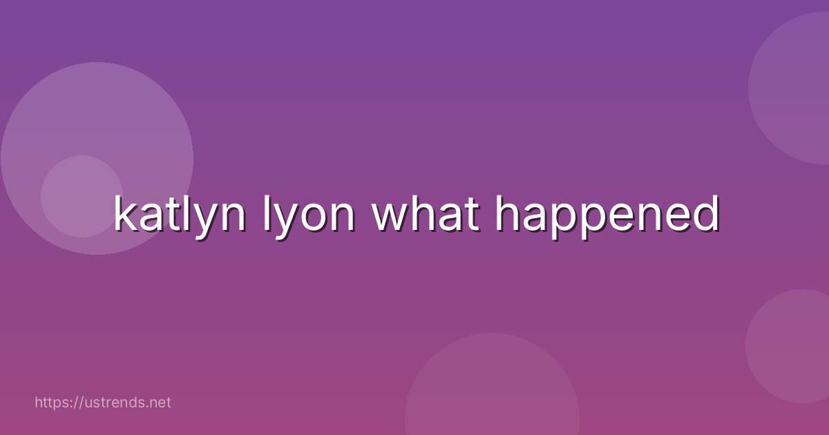katlyn lyon what happened