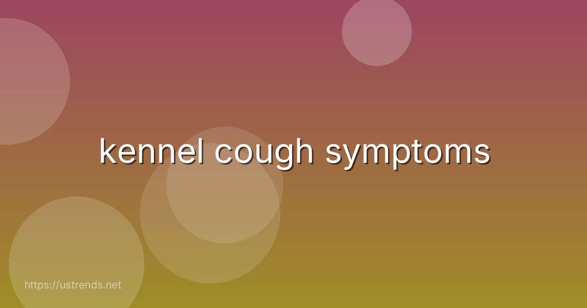 kennel cough symptoms