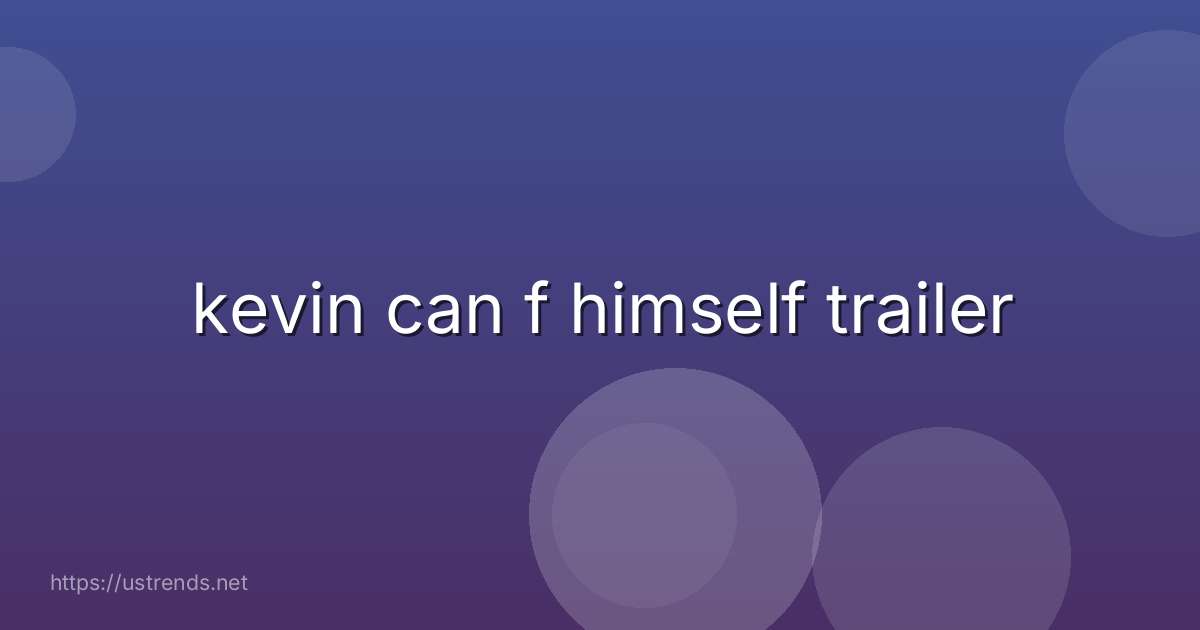 kevin can f himself trailer