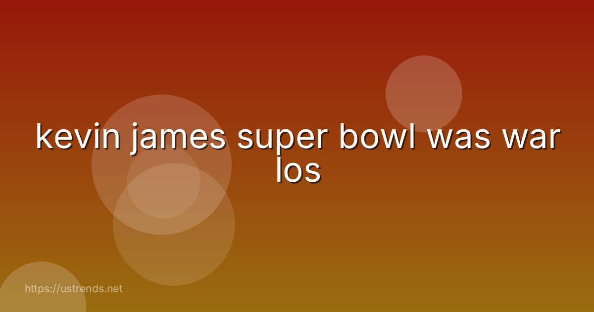 kevin james super bowl was war los