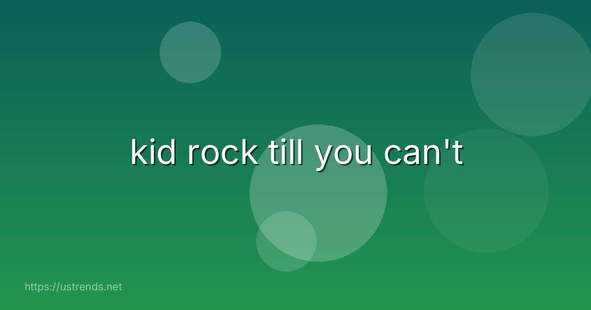 kid rock till you can't