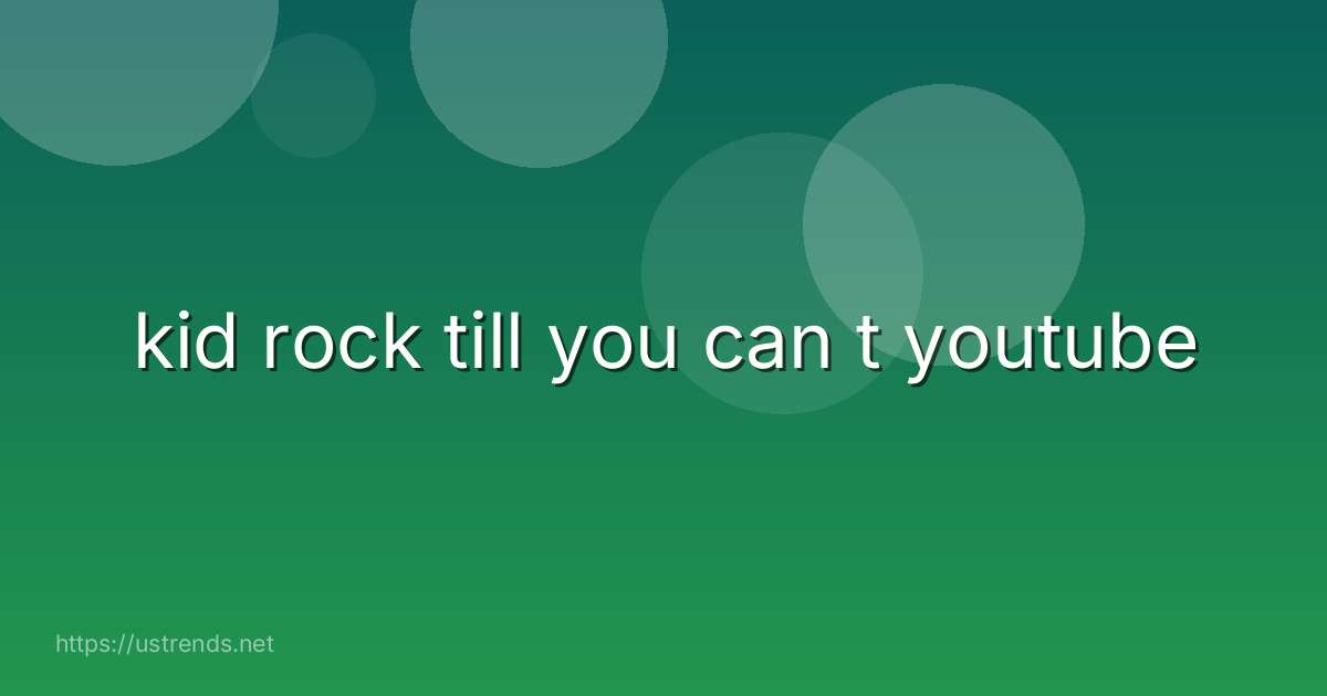 kid rock till you can t youtube