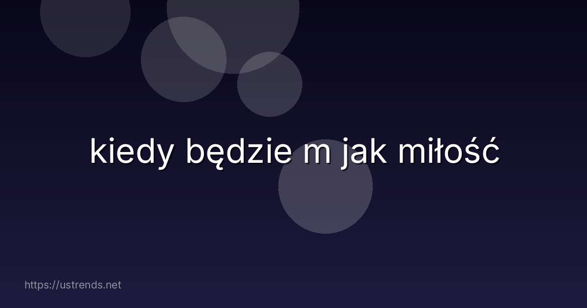 kiedy będzie m jak miłość