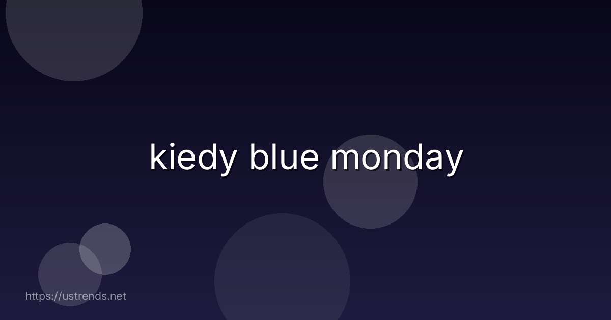 kiedy blue monday