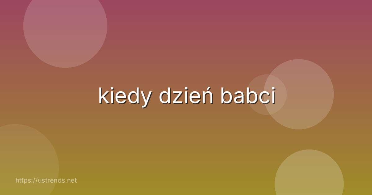 kiedy dzień babci
