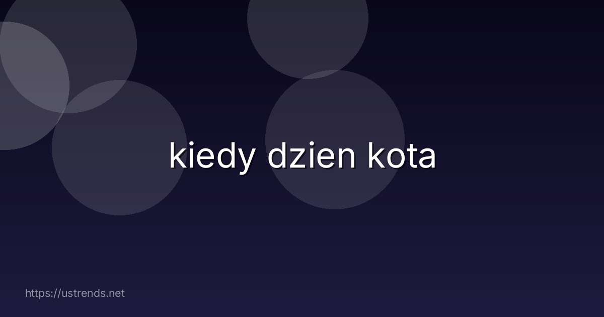 kiedy dzien kota