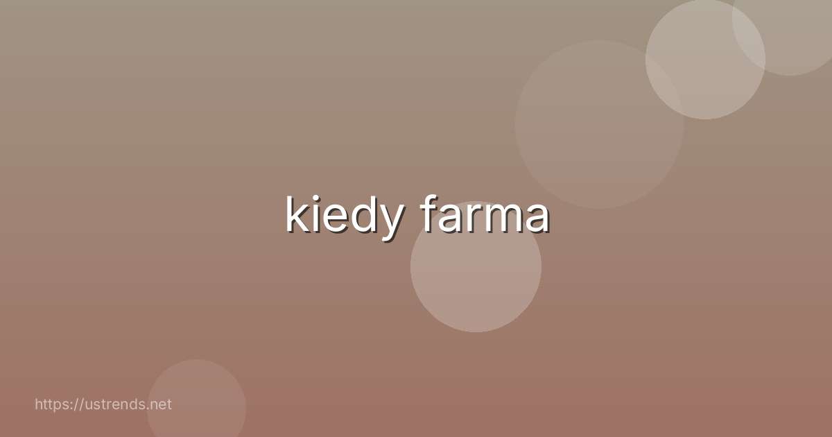 kiedy farma