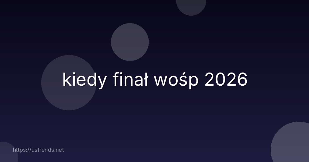 kiedy finał wośp 2026