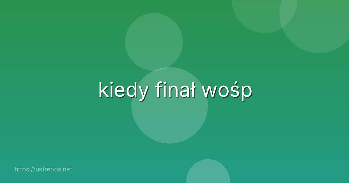 kiedy finał wośp