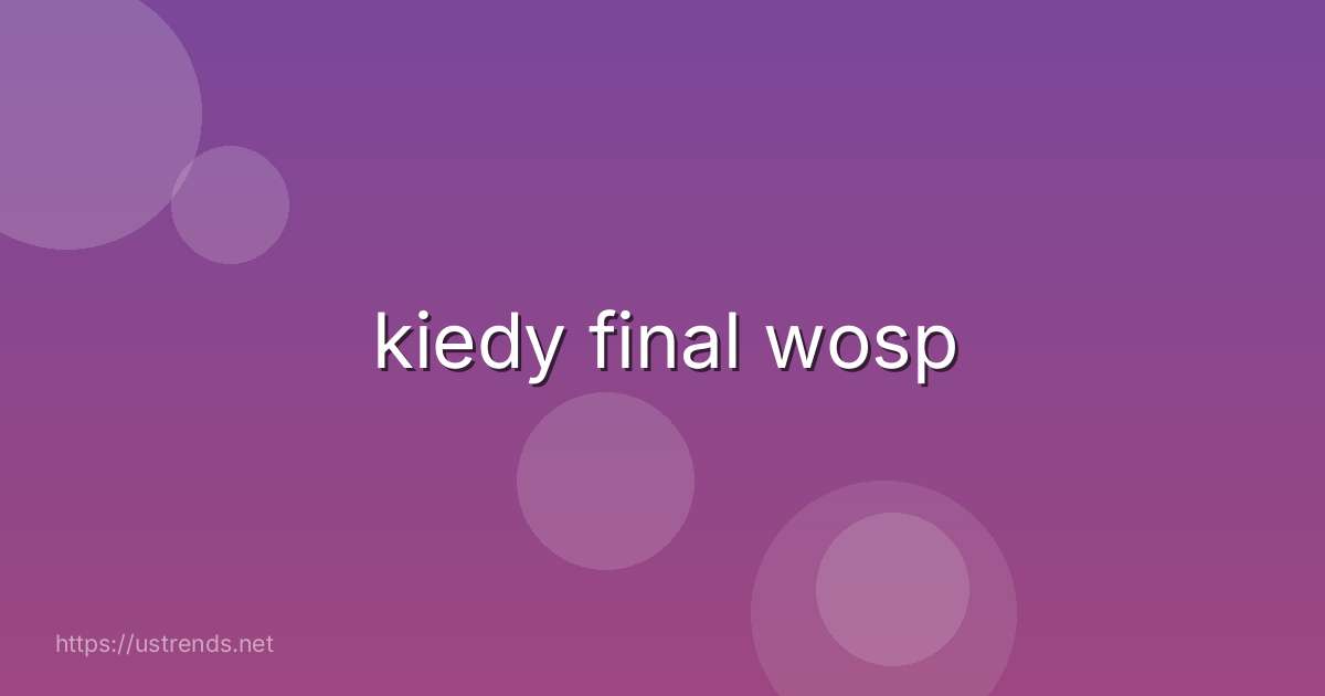 kiedy final wosp