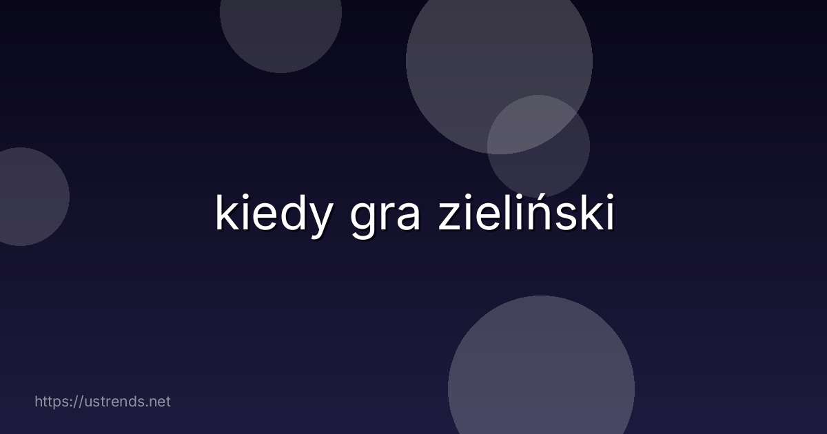 kiedy gra zieliński