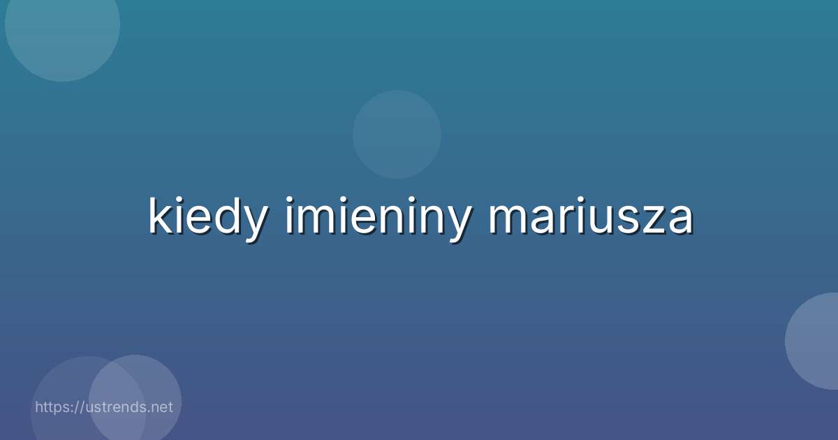 kiedy imieniny mariusza