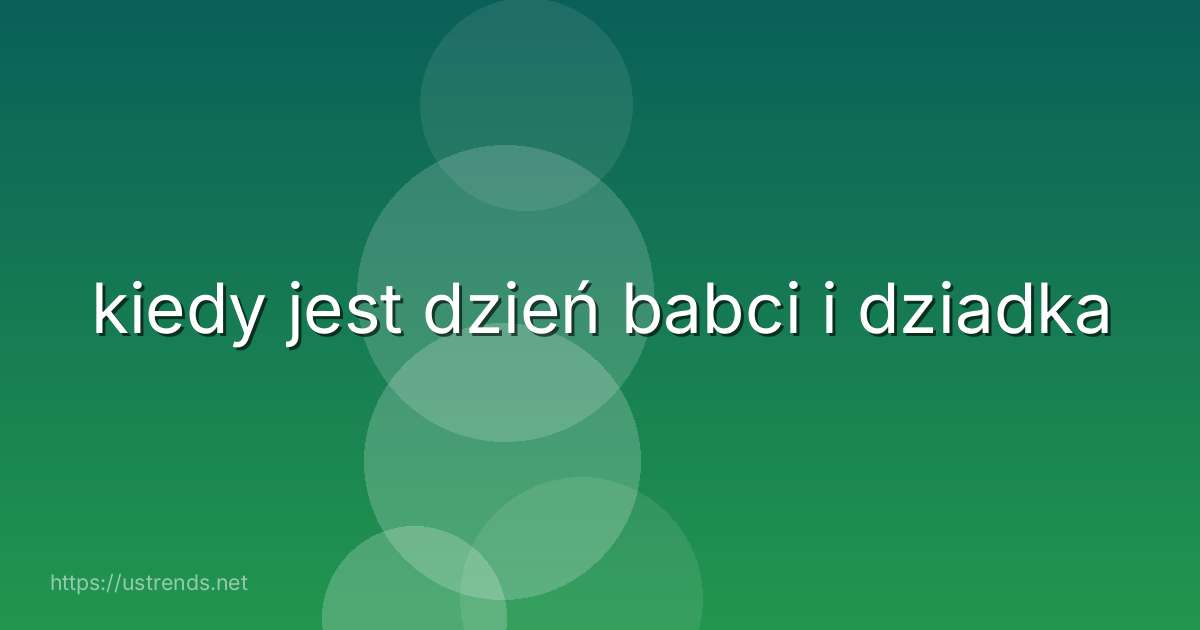 kiedy jest dzień babci i dziadka
