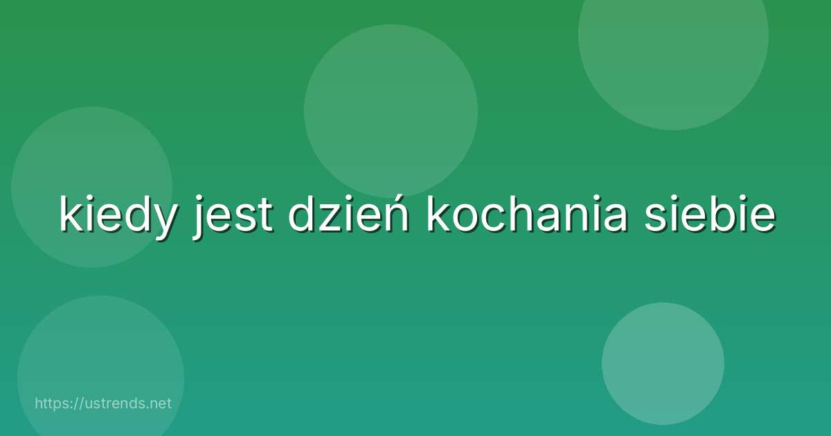 kiedy jest dzień kochania siebie