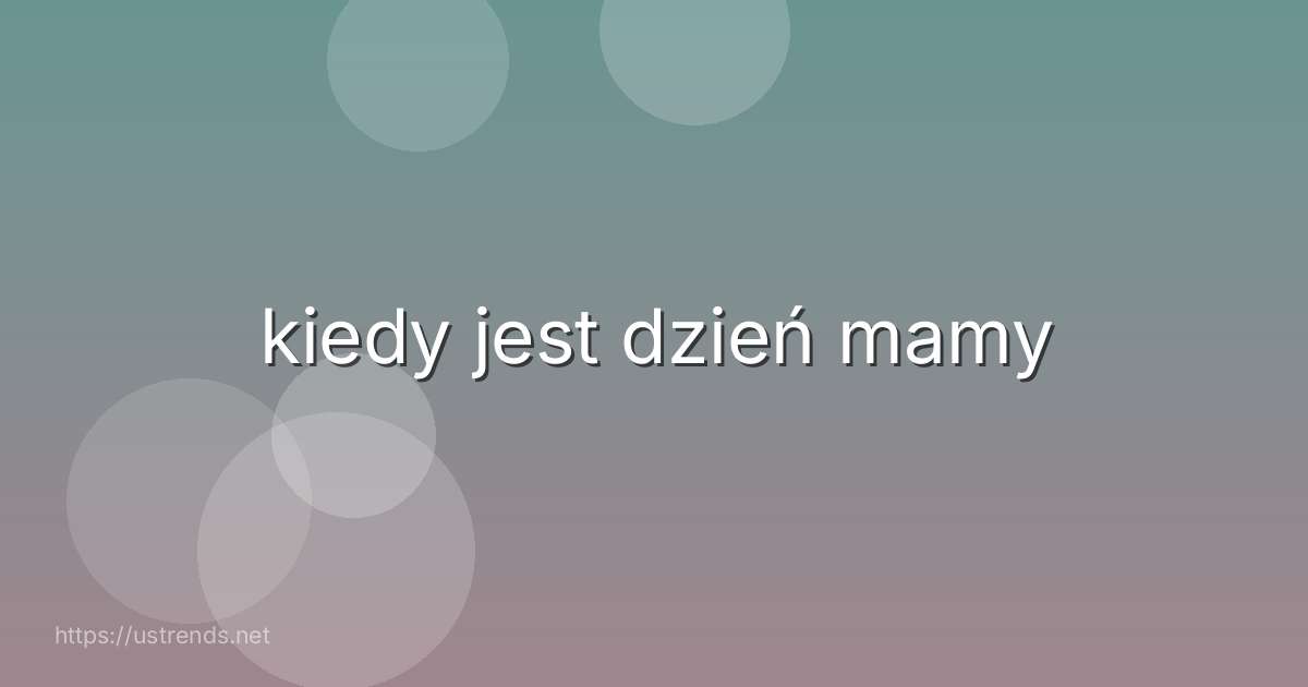kiedy jest dzień mamy