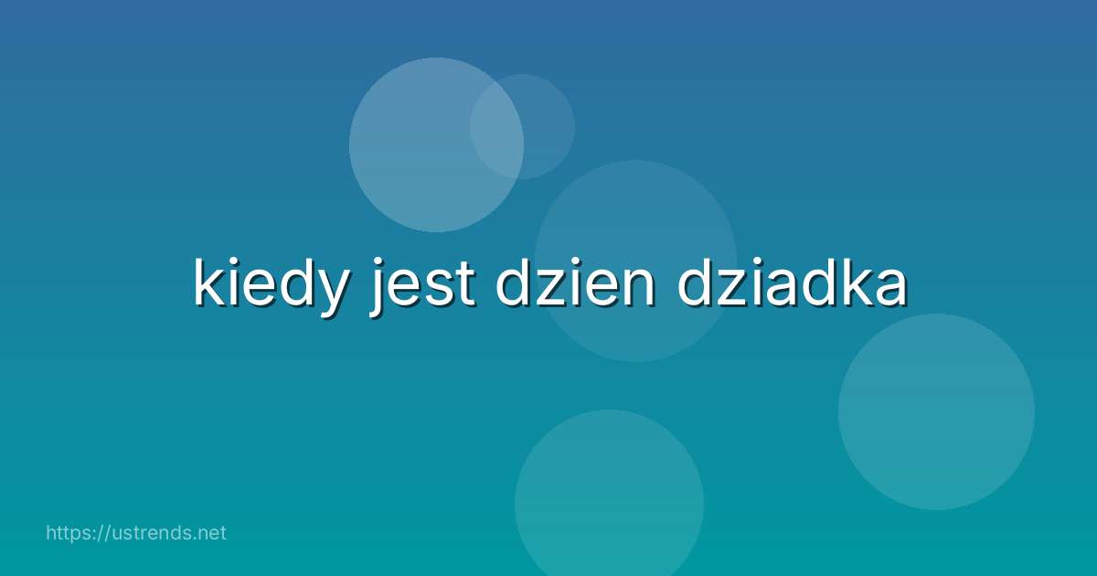 kiedy jest dzien dziadka