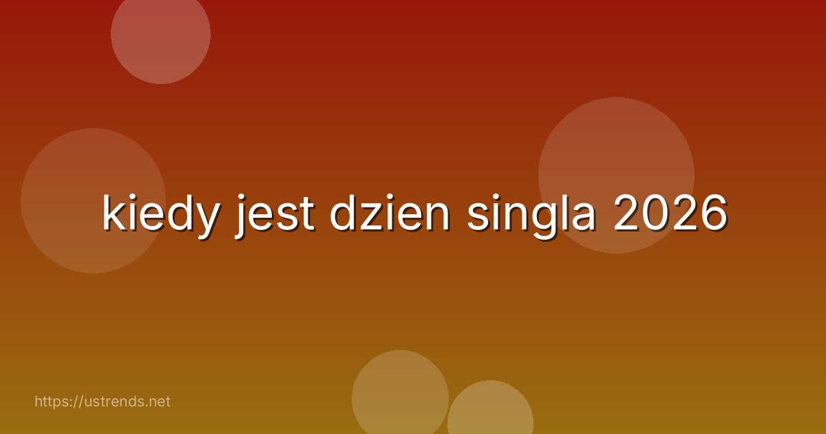 kiedy jest dzien singla 2026