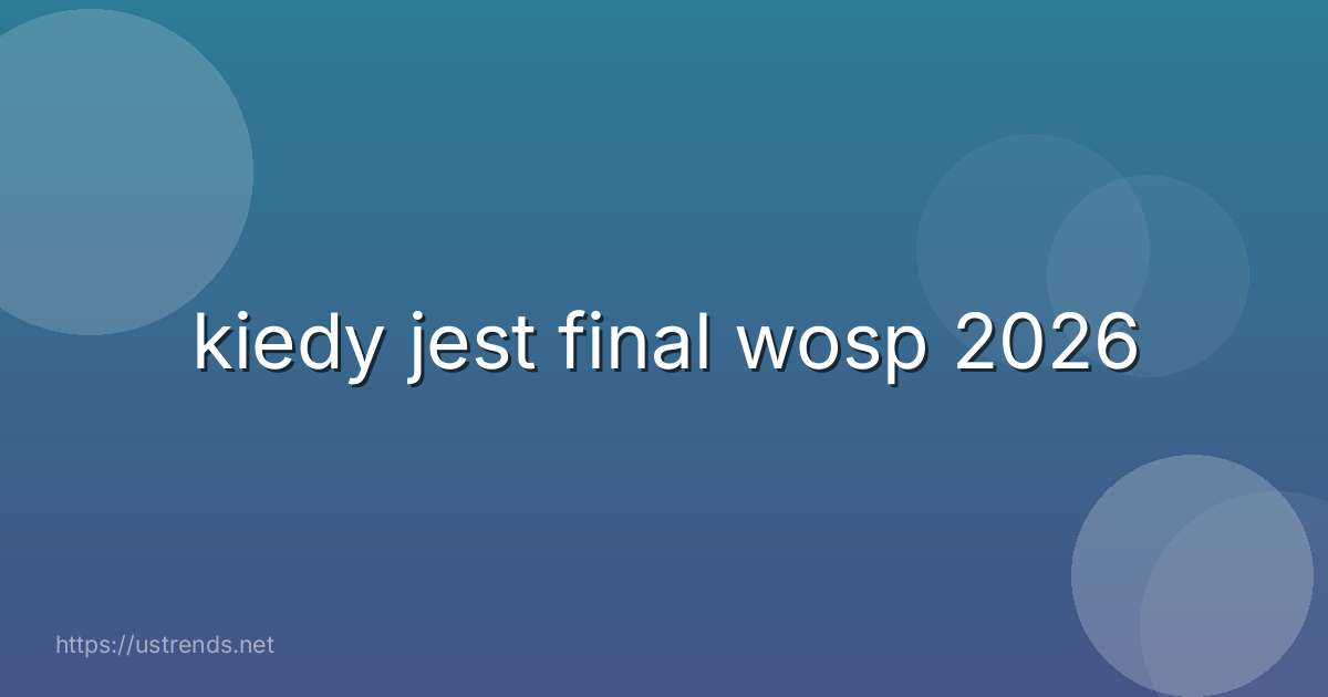 kiedy jest final wosp 2026