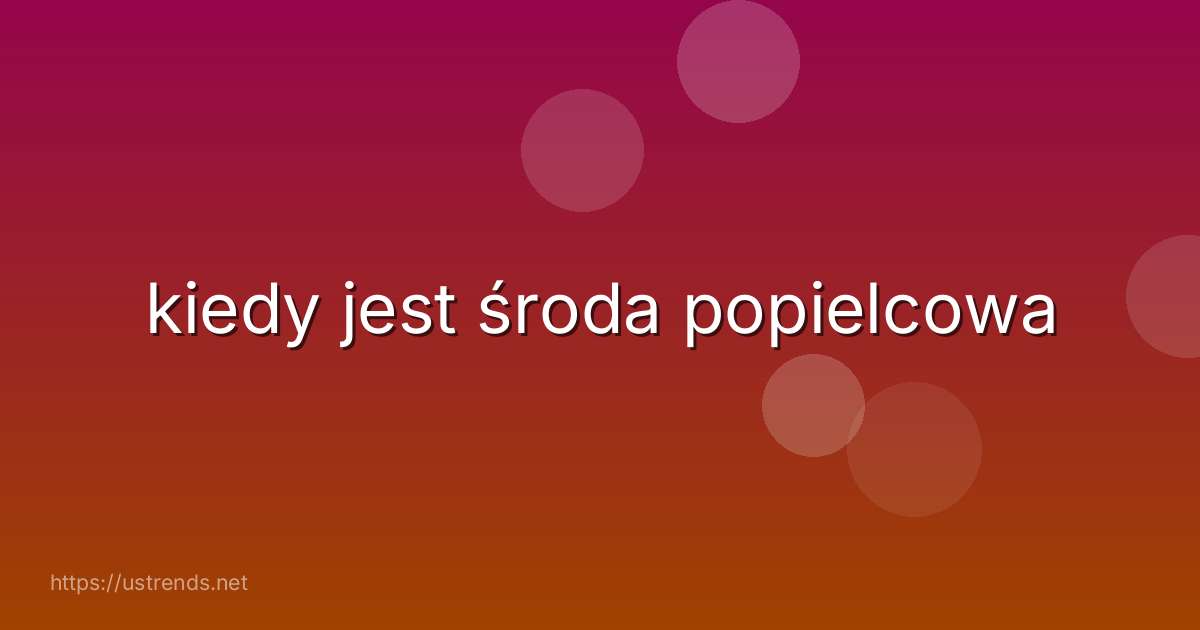 kiedy jest środa popielcowa
