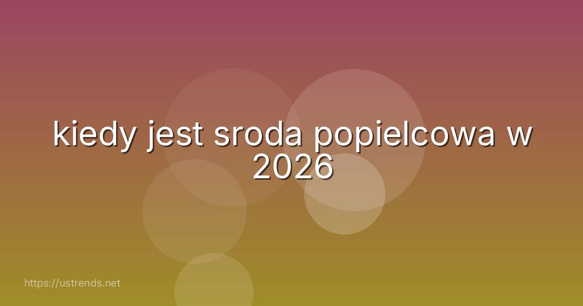 kiedy jest sroda popielcowa w 2026