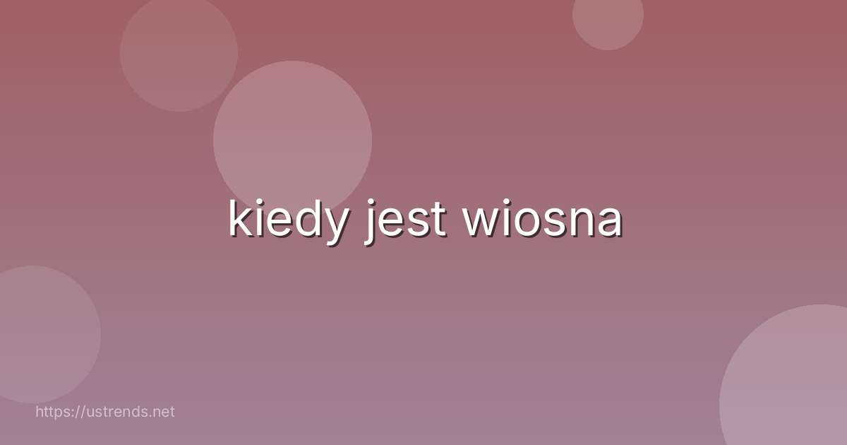kiedy jest wiosna