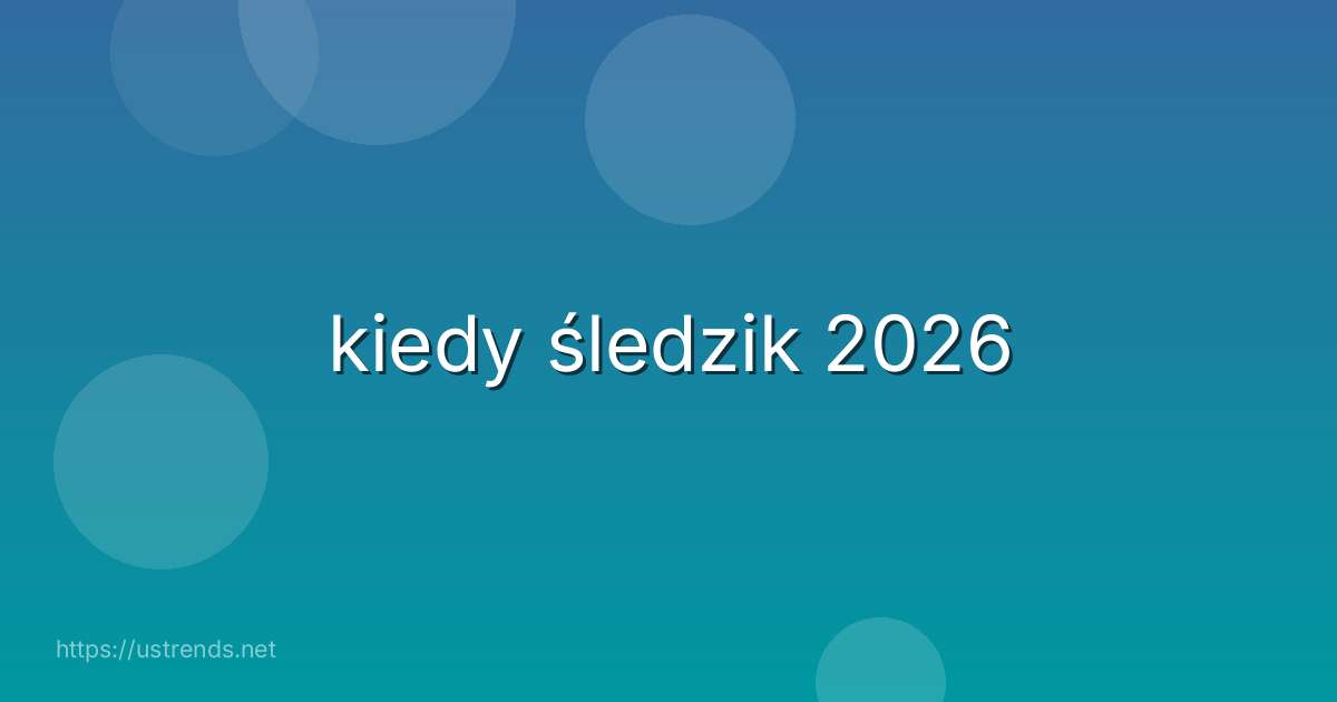 kiedy śledzik 2026