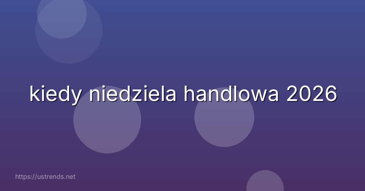 kiedy niedziela handlowa 2026