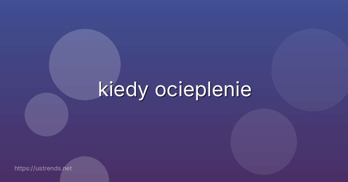 kiedy ocieplenie