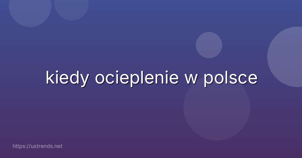 kiedy ocieplenie w polsce