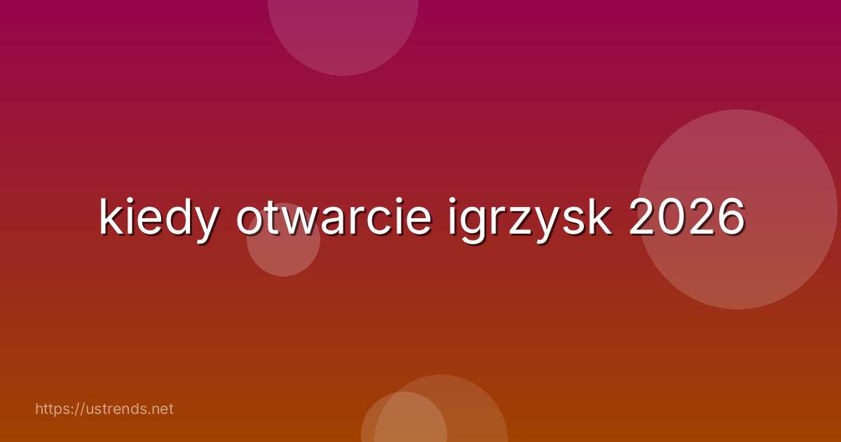 kiedy otwarcie igrzysk 2026