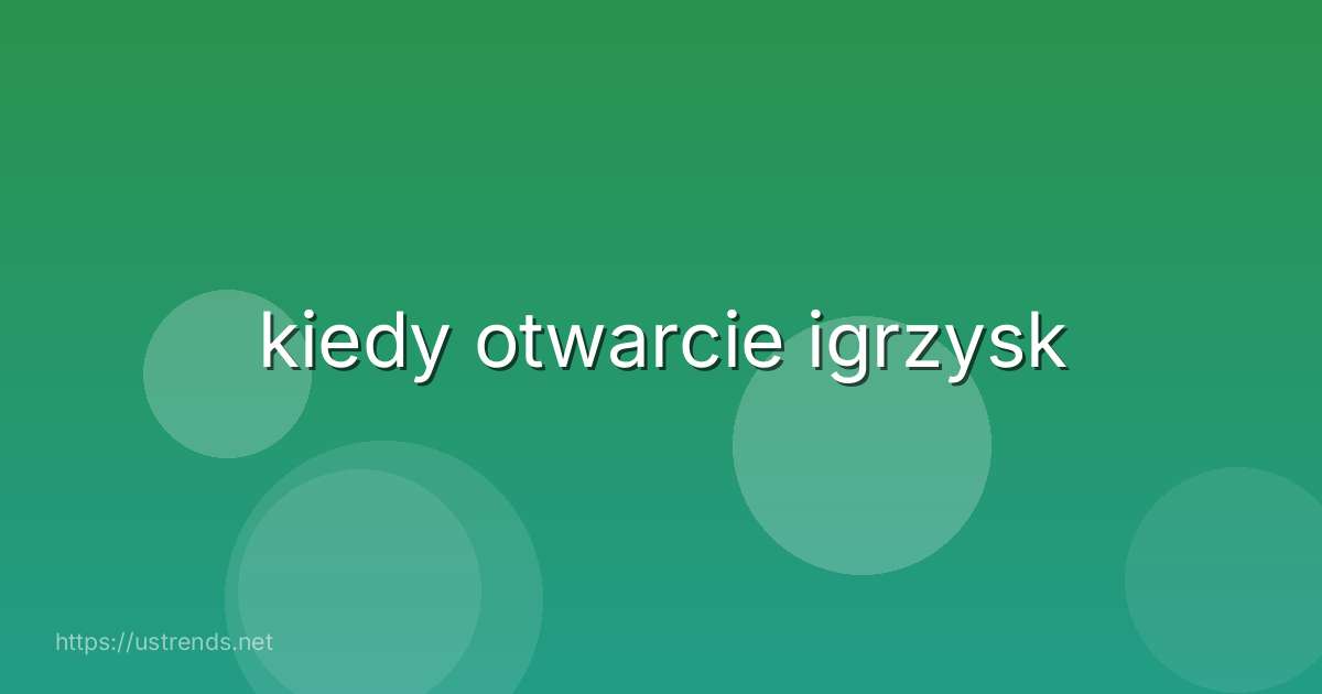 kiedy otwarcie igrzysk